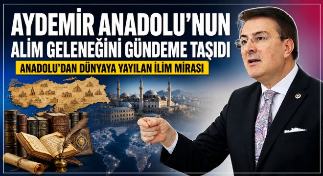 Aydemir Anadolu’dan çıkan alimlerin izini hatırlattı