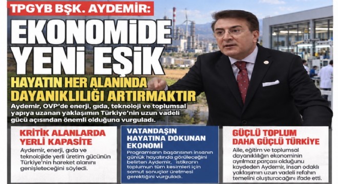 Aydemir: Ekonomide yeni eşik, hayatın her alanında dayanıklılığı artırmaktır