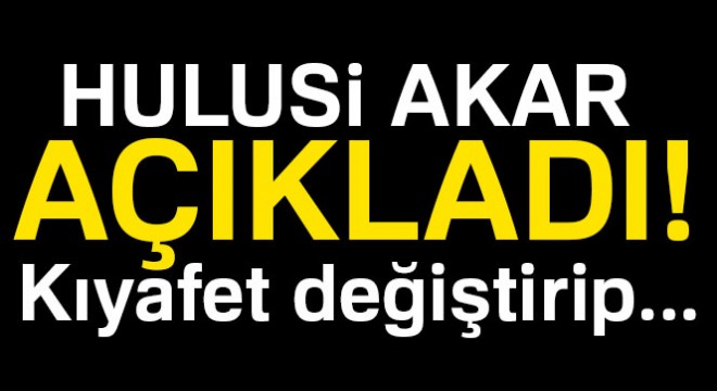 Hulusi Akar açıkladı! Kıyafet değiştirip...