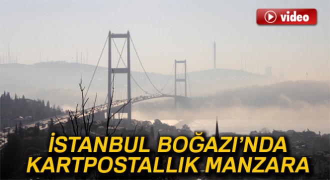 İstanbul Boğazı’nda sis kartpostallık manzara oluşturdu