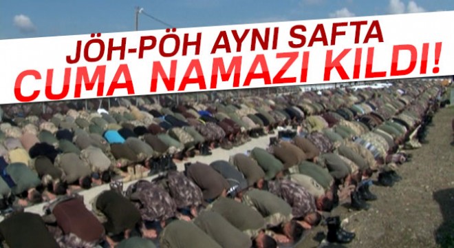 JÖH-PÖH aynı safta cuma namazı kıldı