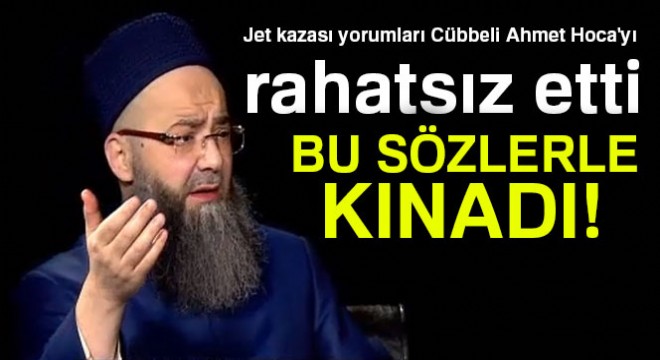 Jet kazası yorumları Cübbeli Ahmet Hoca yı rahatsız etti