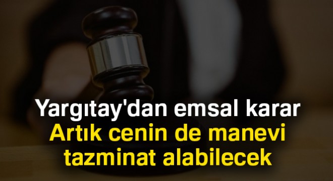 Yargıtay dan emsal karar: Artık cenin de manevi tazminat alabilecek